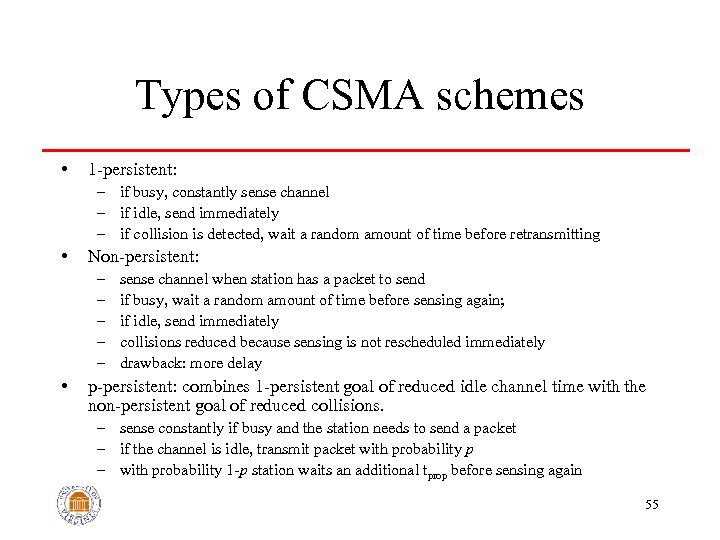 Types of CSMA schemes • 1 -persistent: – if busy, constantly sense channel –