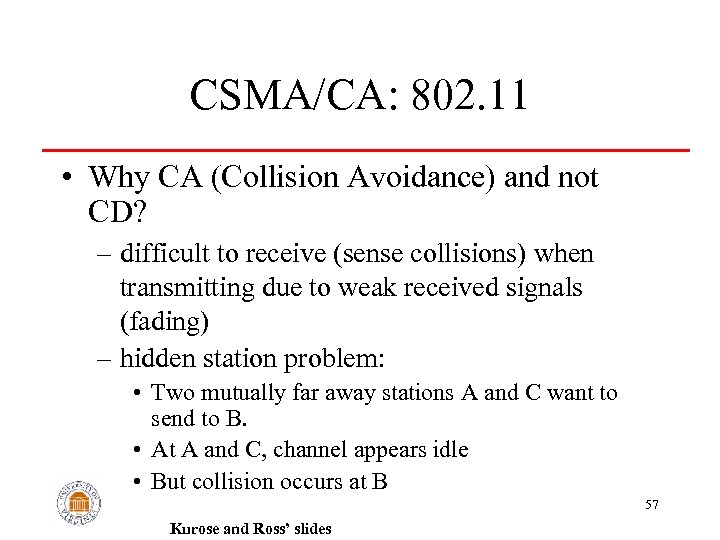 CSMA/CA: 802. 11 • Why CA (Collision Avoidance) and not CD? – difficult to