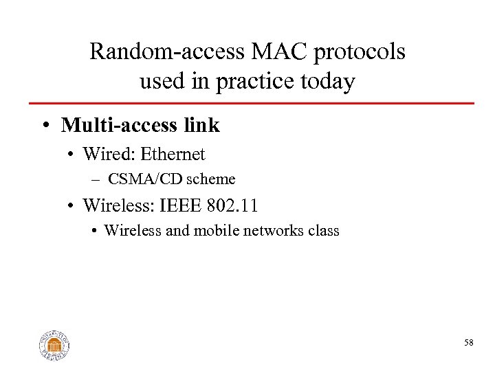 Random-access MAC protocols used in practice today • Multi-access link • Wired: Ethernet –