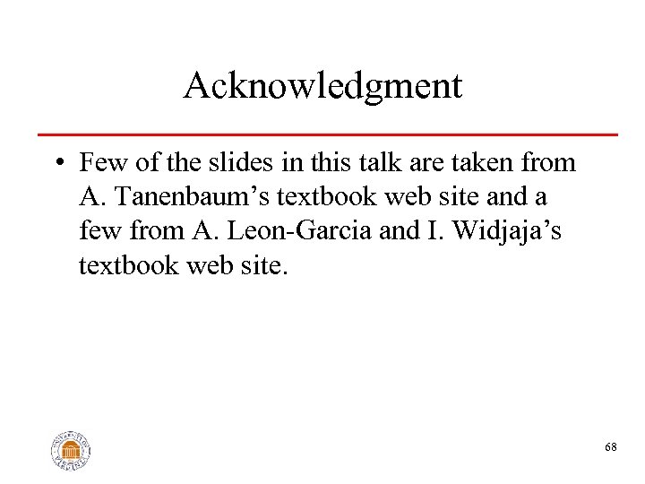 Acknowledgment • Few of the slides in this talk are taken from A. Tanenbaum’s