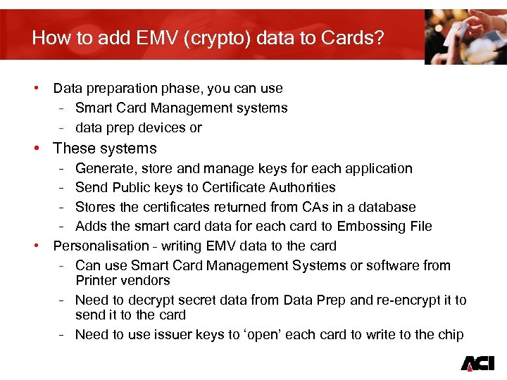 How to add EMV (crypto) data to Cards? • Data preparation phase, you can