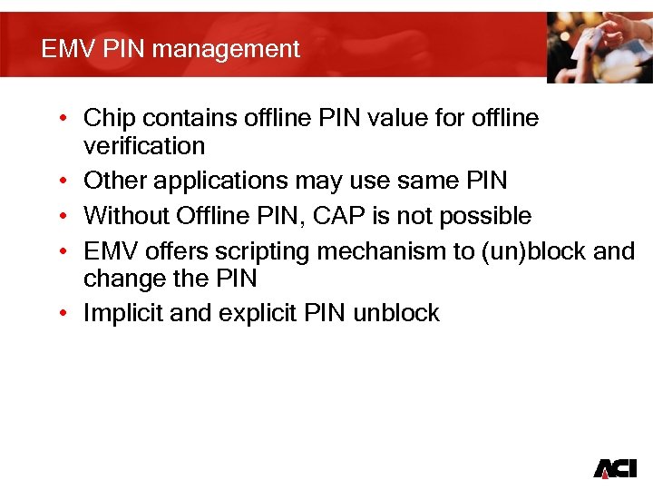 EMV PIN management • Chip contains offline PIN value for offline verification • Other