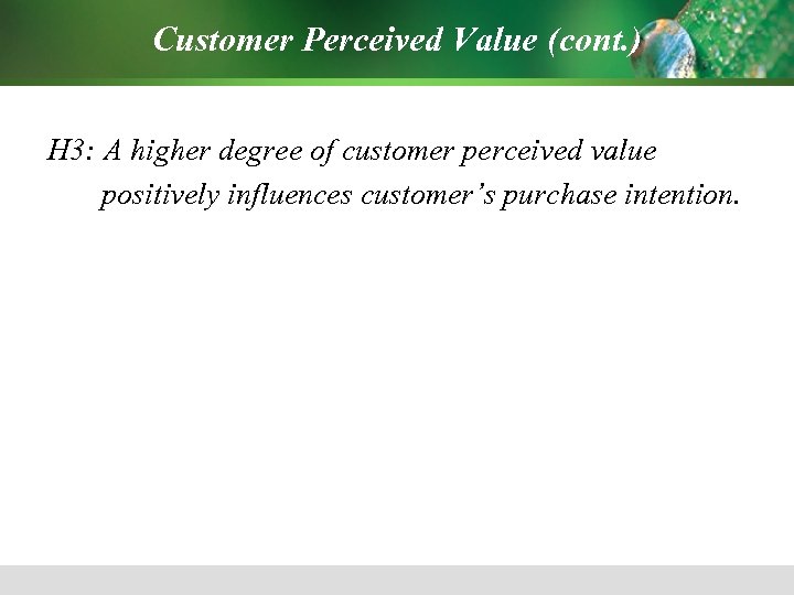 Customer Perceived Value (cont. ) H 3: A higher degree of customer perceived value