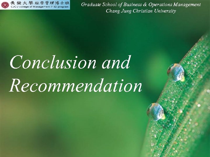 Graduate School of Business & Operations Management Chang Jung Christian University Conclusion and Recommendation