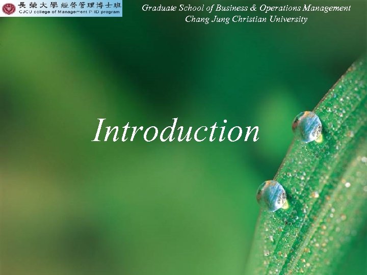 Graduate School of Business & Operations Management Chang Jung Christian University Introduction 