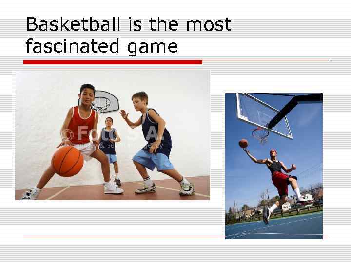 Basketball is the most fascinated game 