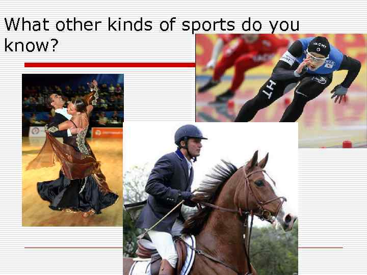 What other kinds of sports do you know? 