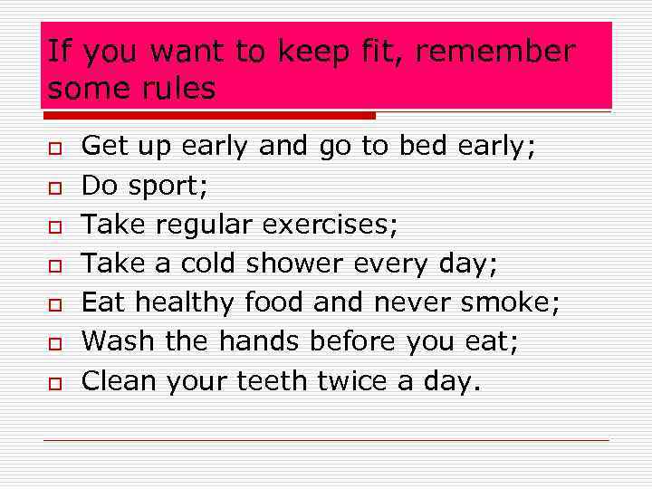 If you want to keep fit, remember some rules o o o o Get