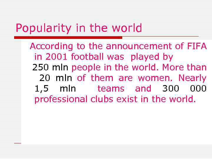 Popularity in the world According to the announcement of FIFA in 2001 football was