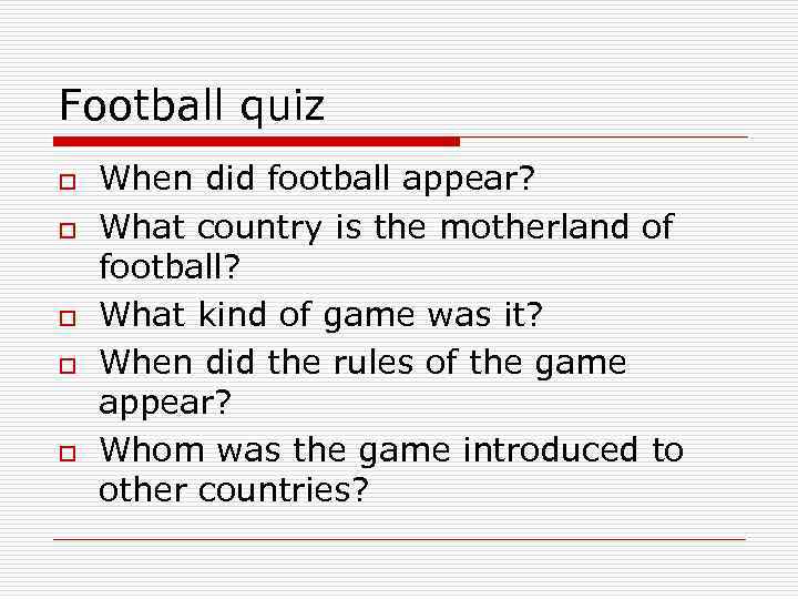 Football quiz o o o When did football appear? What country is the motherland