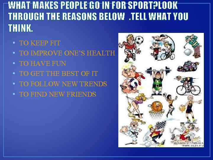 WHAT MAKES PEOPLE GO IN FOR SPORT? LOOK THROUGH THE REASONS BELOW. TELL WHAT