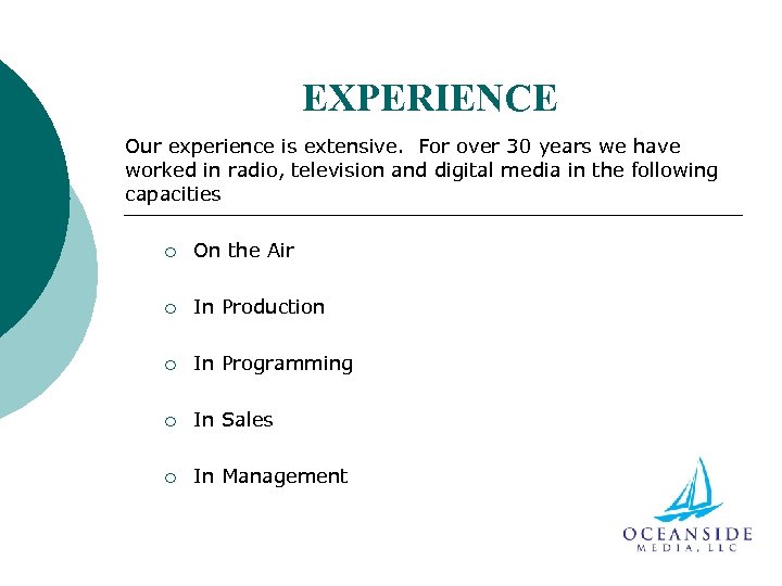 EXPERIENCE Our experience is extensive. For over 30 years we have worked in radio,