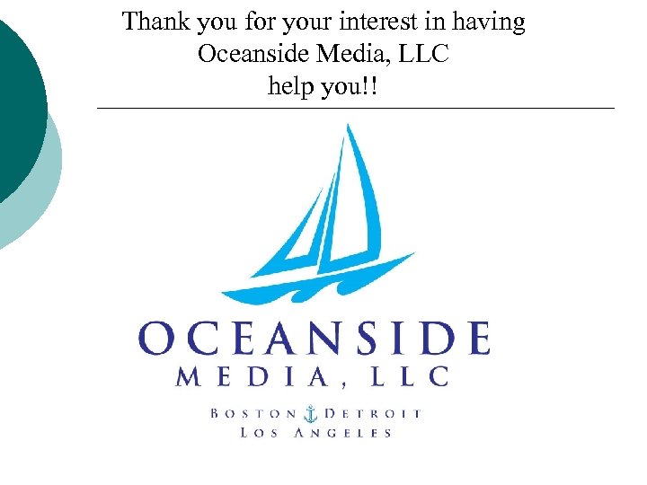 Thank you for your interest in having Oceanside Media, LLC help you!! 