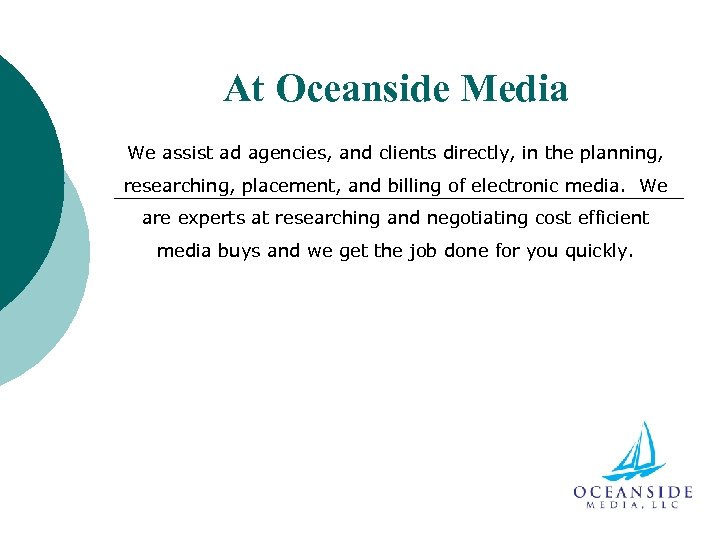 At Oceanside Media We assist ad agencies, and clients directly, in the planning, researching,