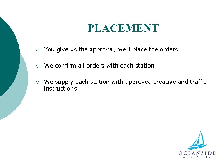 PLACEMENT ¡ You give us the approval, we’ll place the orders ¡ We confirm