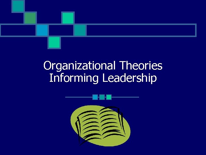 Organizational Theories Informing Leadership 