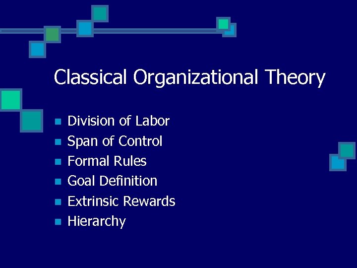 Classical Organizational Theory n n n Division of Labor Span of Control Formal Rules