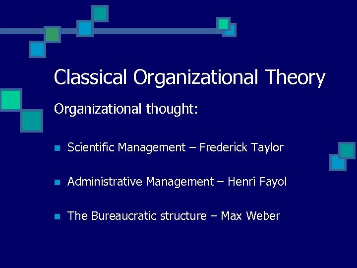 Classical Organizational Theory Organizational thought: n Scientific Management – Frederick Taylor n Administrative Management