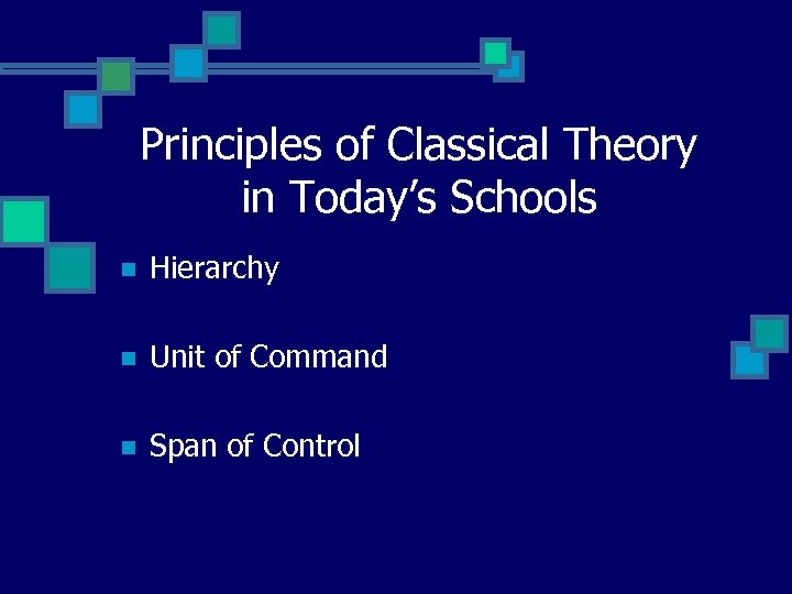 Principles of Classical Theory in Today’s Schools n Hierarchy n Unit of Command n