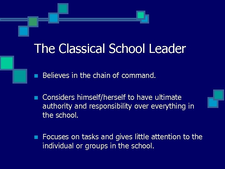 The Classical School Leader n Believes in the chain of command. n Considers himself/herself