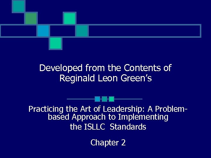 Developed from the Contents of Reginald Leon Green’s Practicing the Art of Leadership: A
