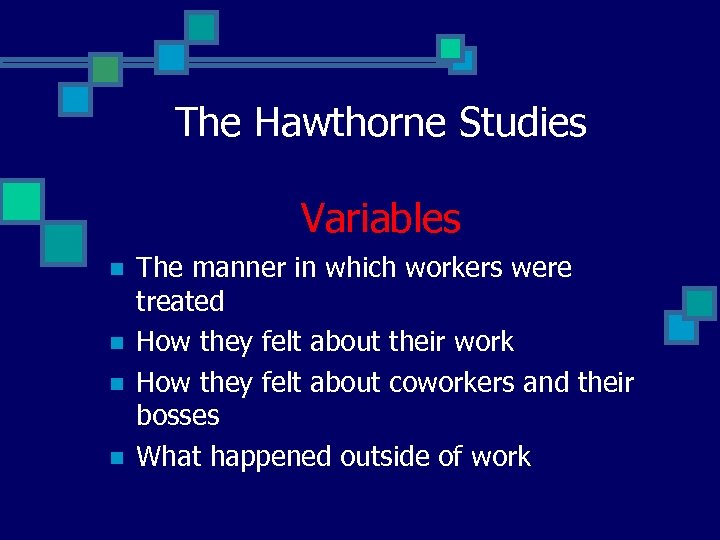 The Hawthorne Studies Variables n n The manner in which workers were treated How