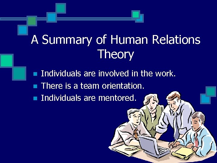A Summary of Human Relations Theory n n n Individuals are involved in the