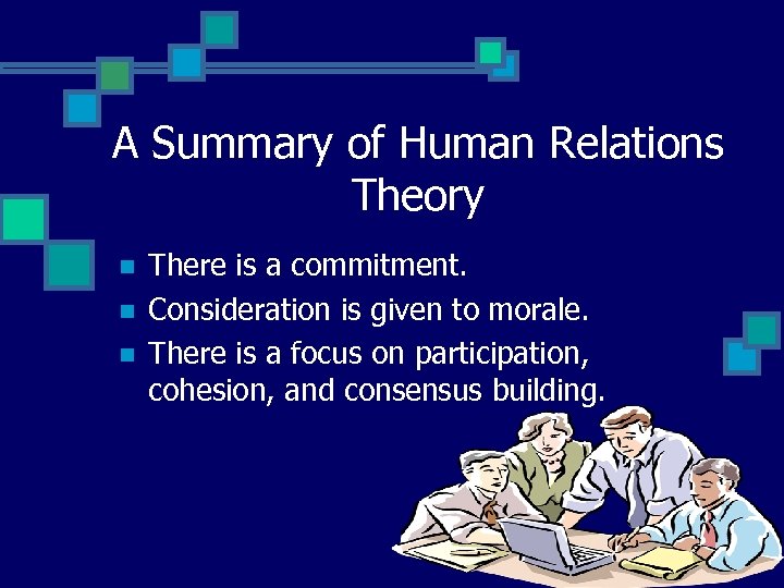 A Summary of Human Relations Theory n n n There is a commitment. Consideration