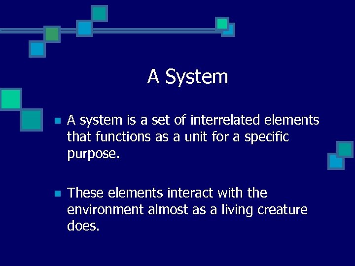 A System n A system is a set of interrelated elements that functions as