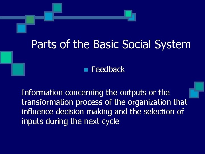 Parts of the Basic Social System n Feedback Information concerning the outputs or the