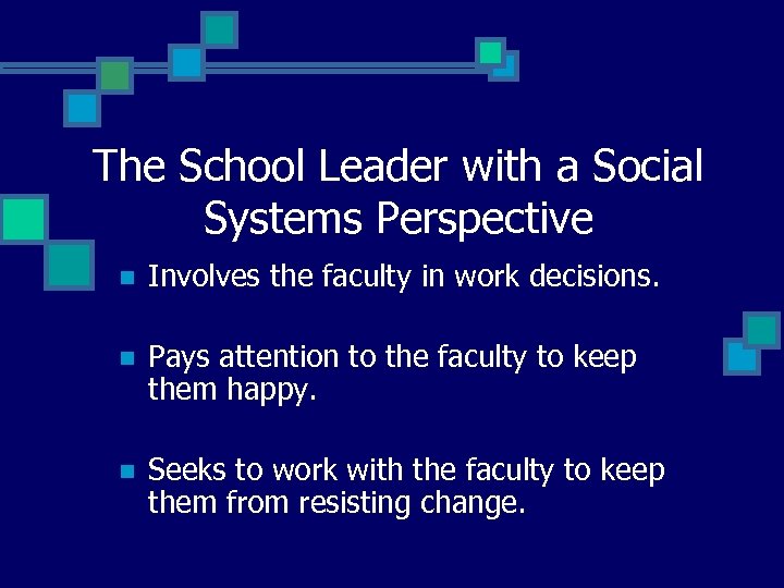 The School Leader with a Social Systems Perspective n Involves the faculty in work