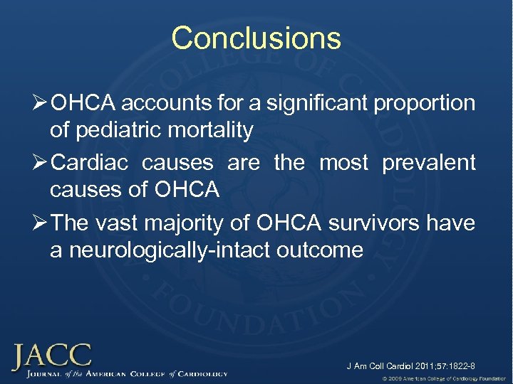 Conclusions Ø OHCA accounts for a significant proportion of pediatric mortality Ø Cardiac causes