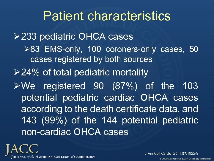 Patient characteristics Ø 233 pediatric OHCA cases Ø 83 EMS-only, 100 coroners-only cases, 50