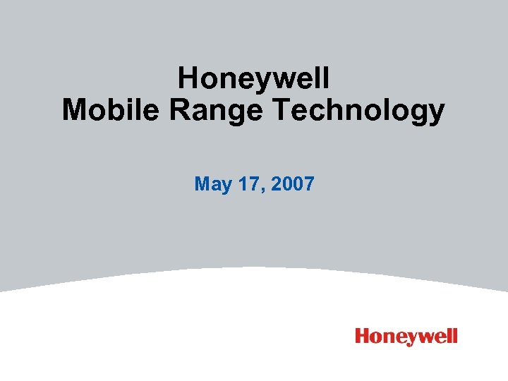 Honeywell Mobile Range Technology May 17, 2007 