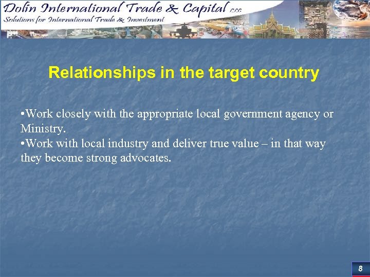 Relationships in the target country • Work closely with the appropriate local government agency
