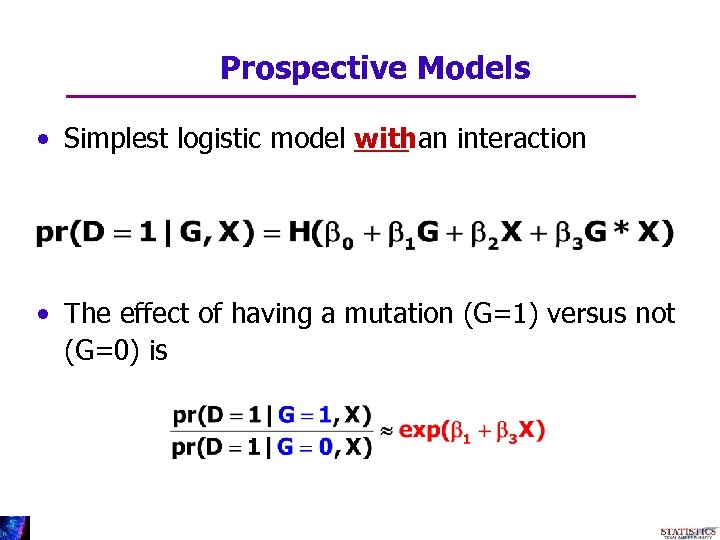 Prospective Models • Simplest logistic model withan interaction • The effect of having a