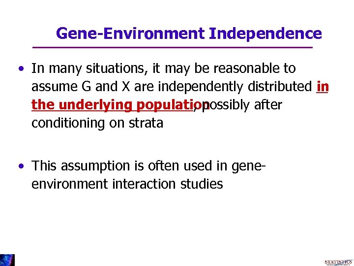 Gene-Environment Independence • In many situations, it may be reasonable to assume G and