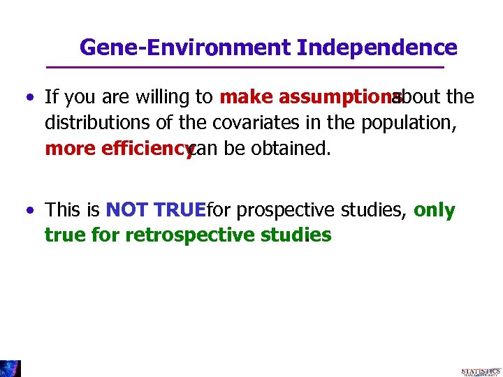 Gene-Environment Independence • If you are willing to make assumptions about the distributions of