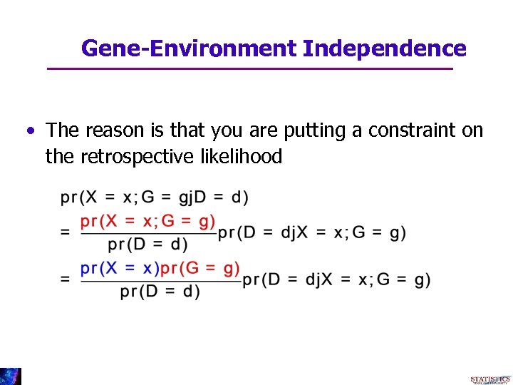 Gene-Environment Independence • The reason is that you are putting a constraint on the