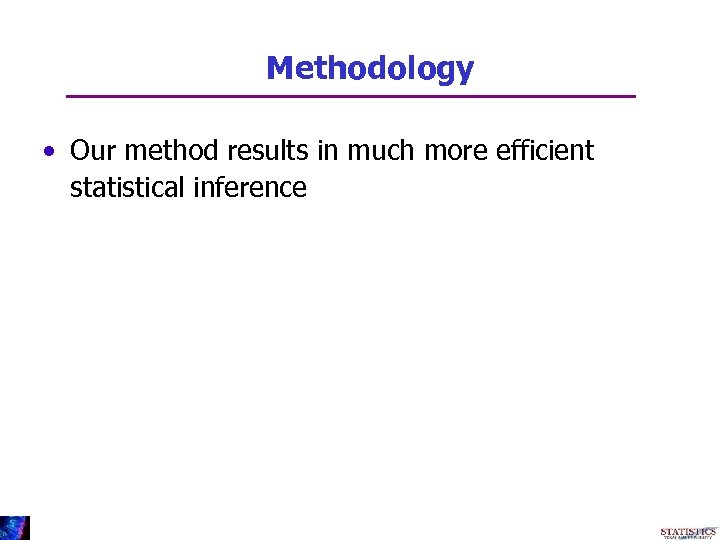 Methodology • Our method results in much more efficient statistical inference 