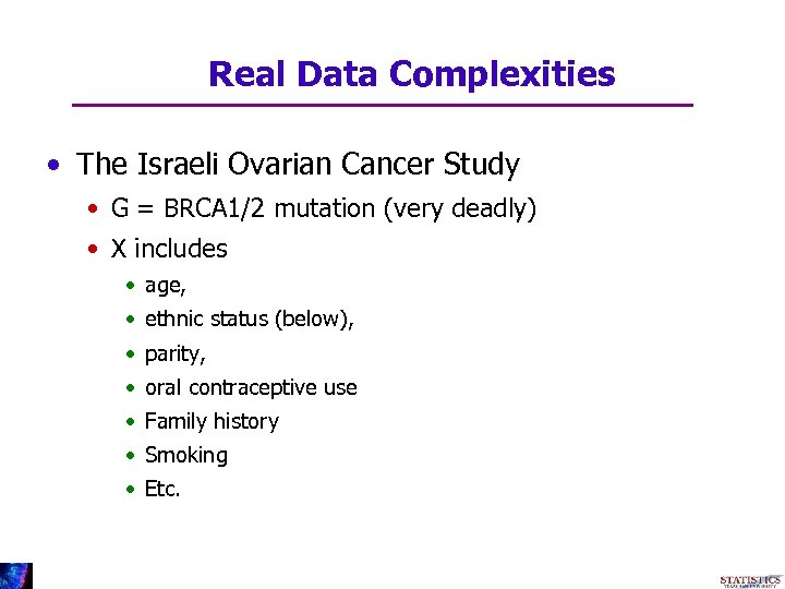 Real Data Complexities • The Israeli Ovarian Cancer Study • G = BRCA 1/2