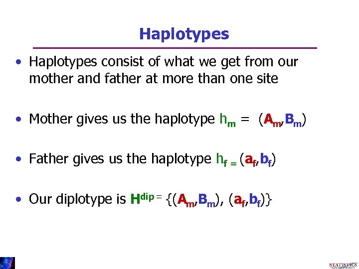 Haplotypes • Haplotypes consist of what we get from our mother and father at