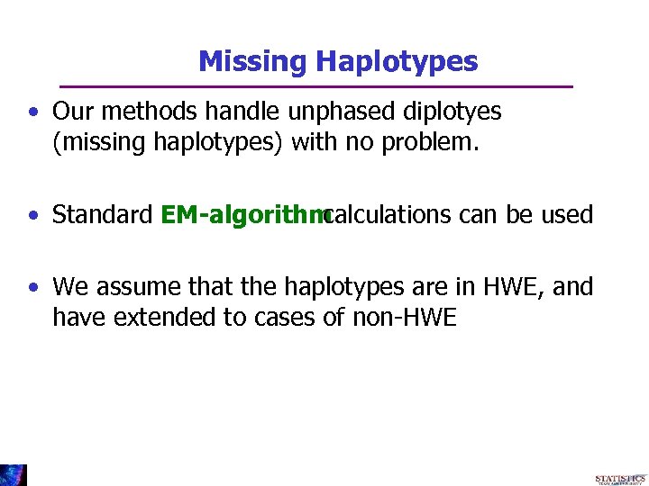 Missing Haplotypes • Our methods handle unphased diplotyes (missing haplotypes) with no problem. •