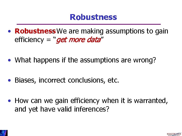 Robustness • Robustness We are making assumptions to gain : efficiency = “get more