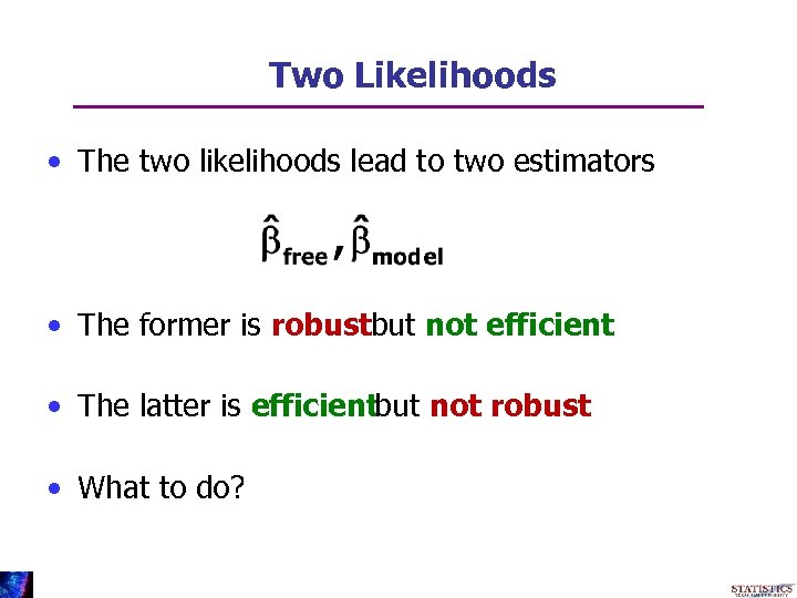 Two Likelihoods • The two likelihoods lead to two estimators • The former is