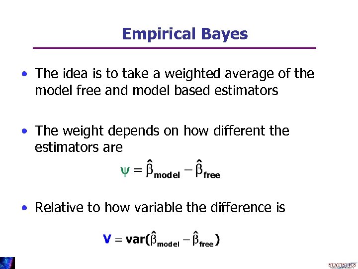 Empirical Bayes • The idea is to take a weighted average of the model