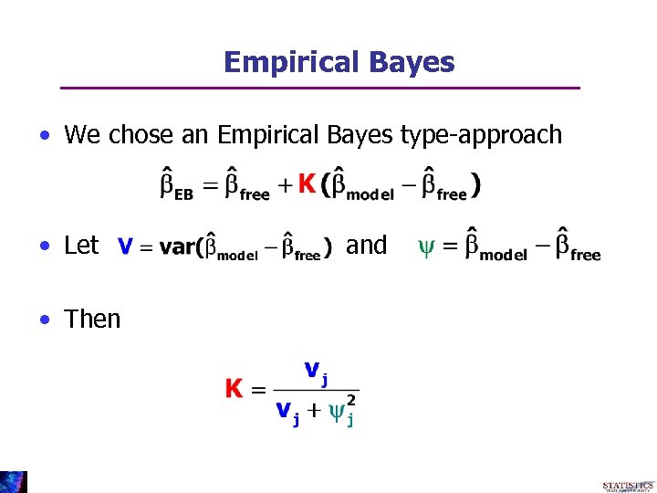 Empirical Bayes • We chose an Empirical Bayes type-approach • Let • Then and