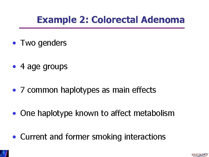 Example 2: Colorectal Adenoma • Two genders • 4 age groups • 7 common