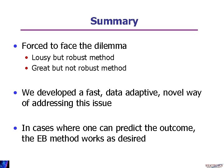 Summary • Forced to face the dilemma • Lousy but robust method • Great