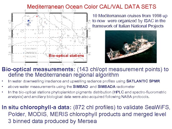  Mediterranean Ocean Color CAL/VAL DATA SETS 10 Mediterranean cruises from 1998 up to